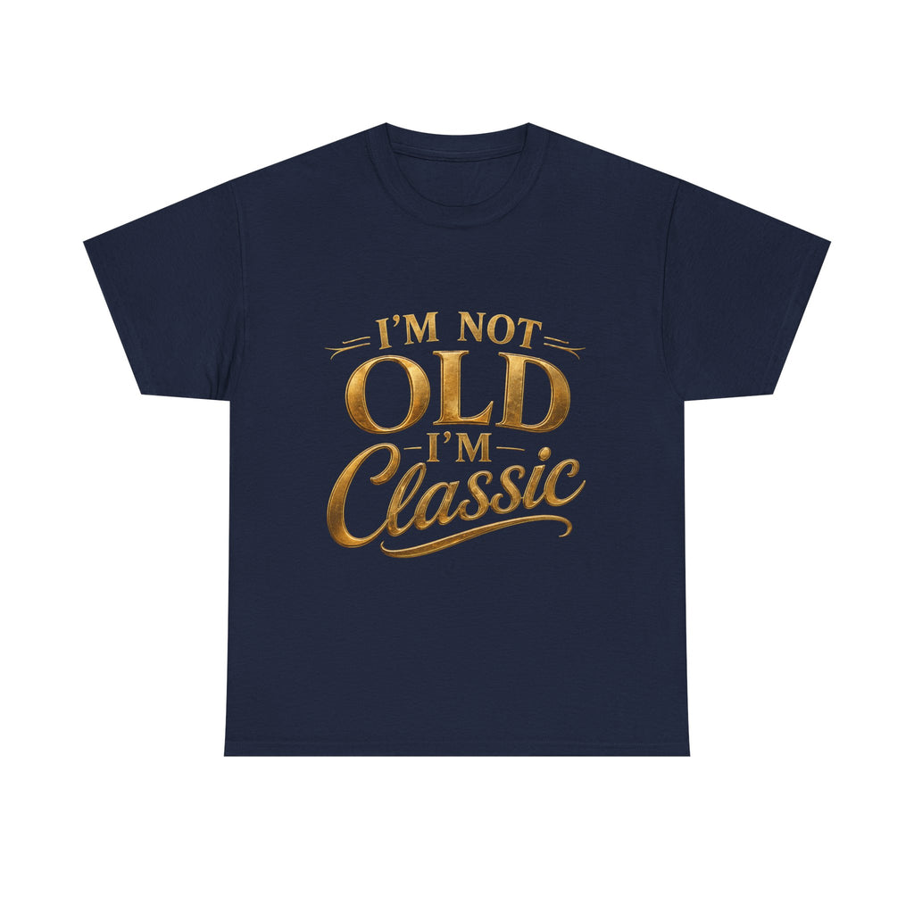 Classic Graphic Tee - "I'm Not Old, I'm Classic" Gold Script