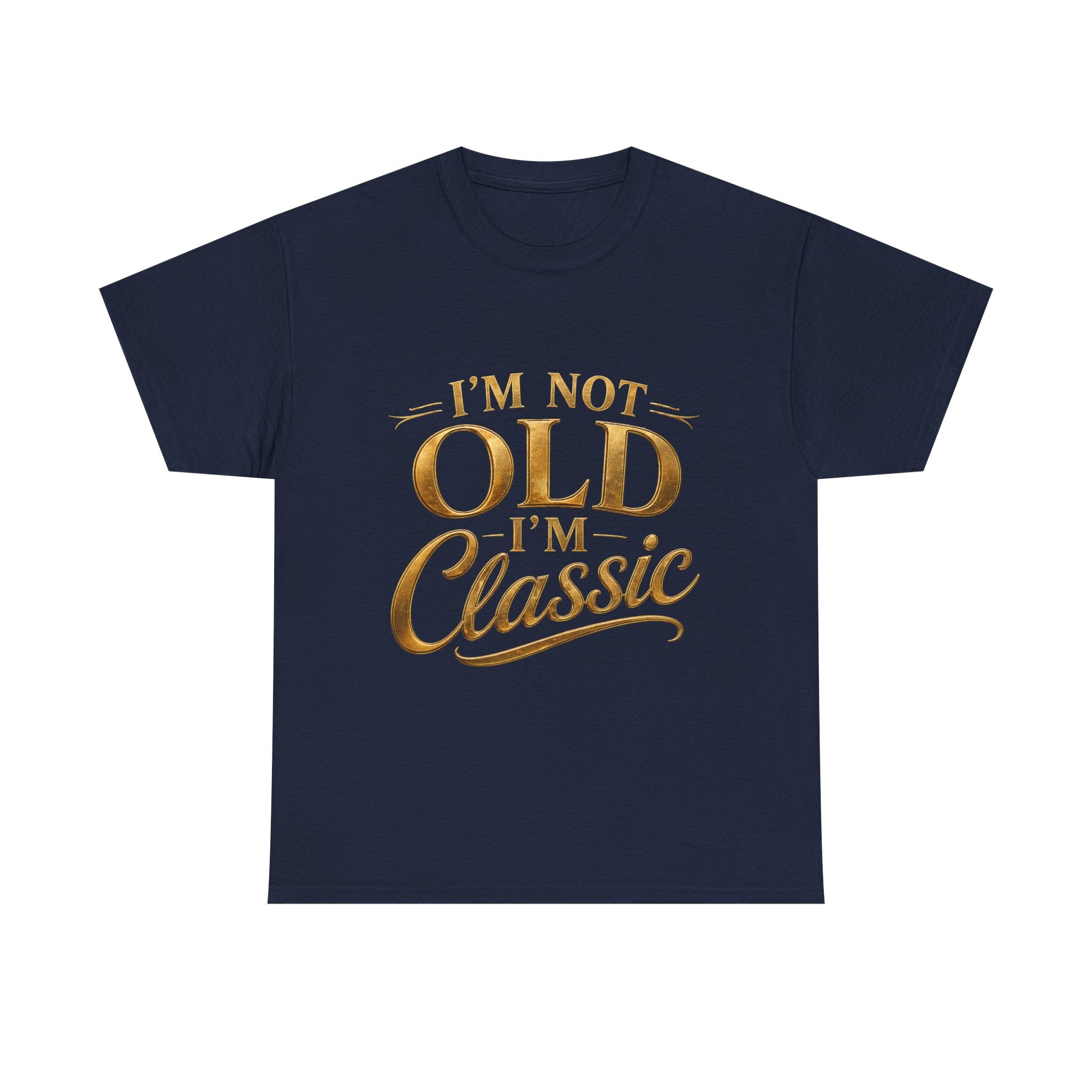 Classic Graphic Tee - "I'm Not Old, I'm Classic" Gold Script