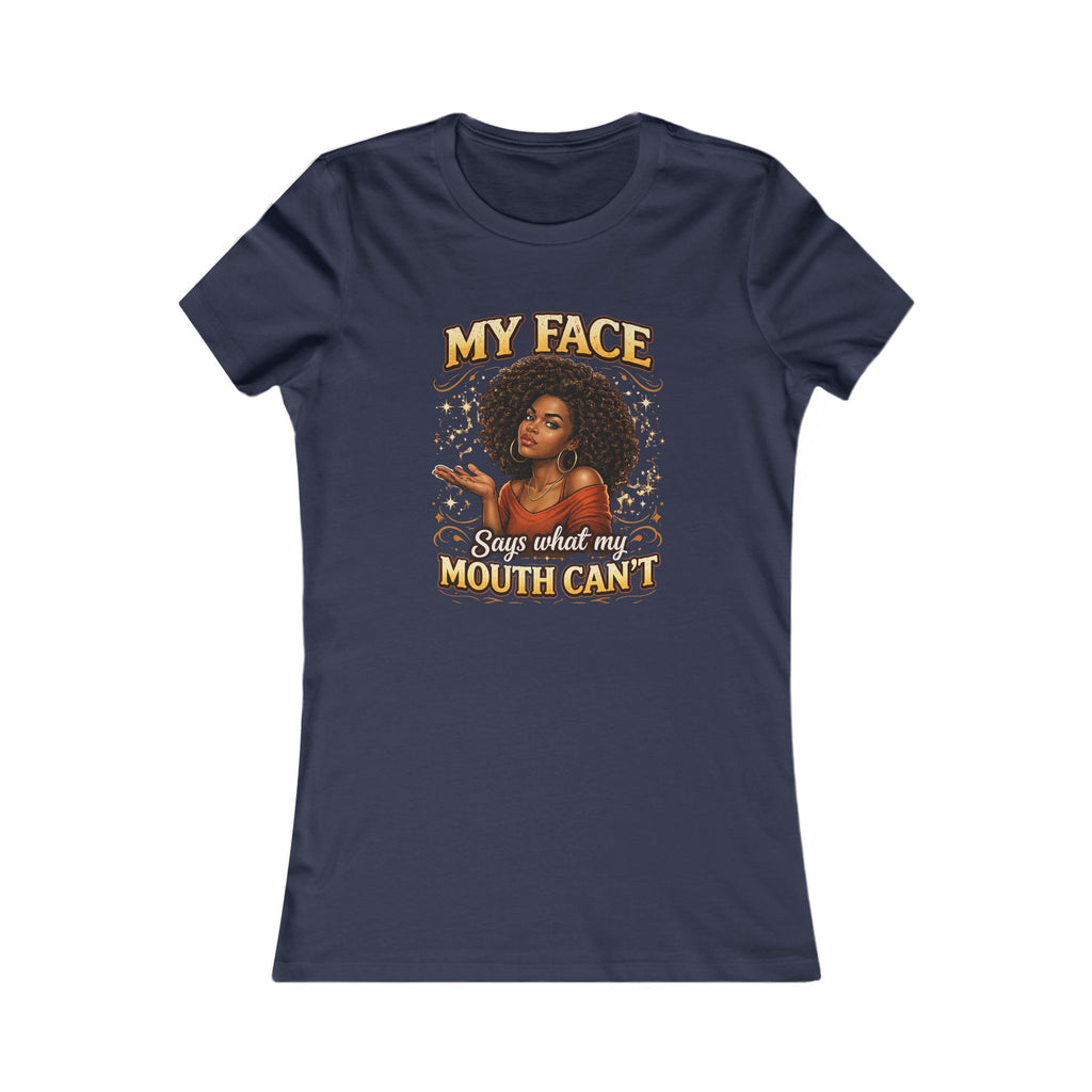 My Face Says What My Mouth Can't Women's Tee