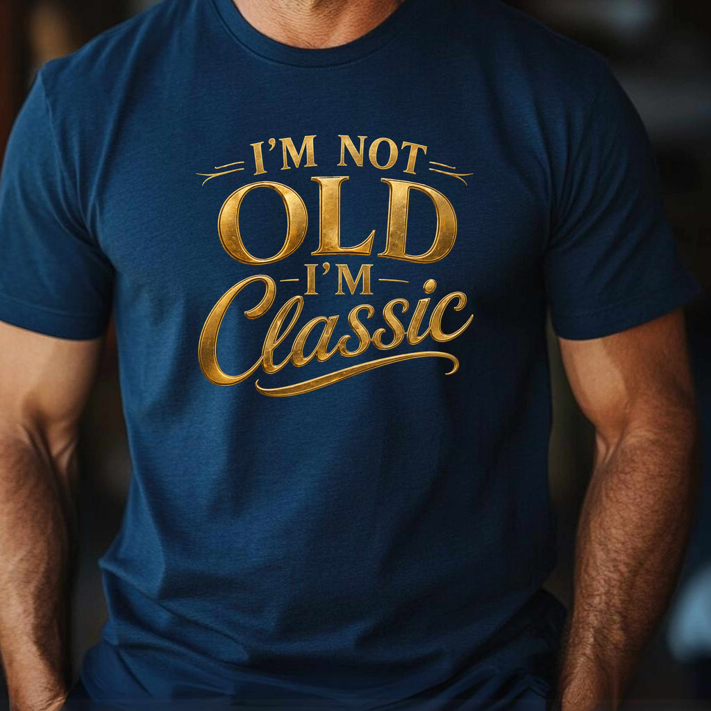 Classic Graphic Tee - "I'm Not Old, I'm Classic" Gold Script